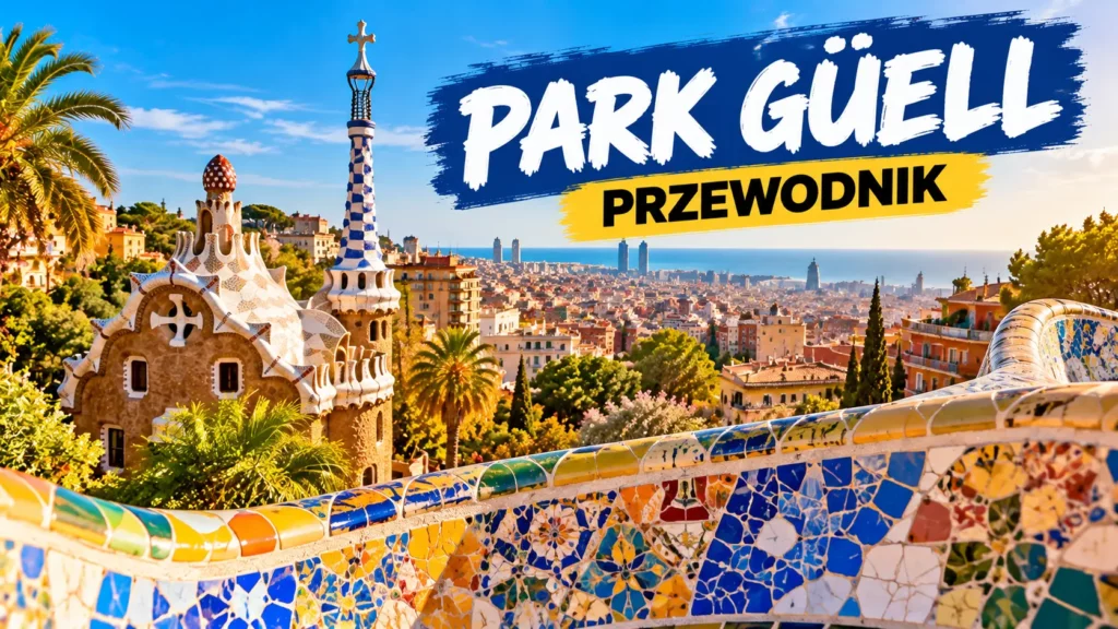 Park Güell w Barcelonie – kolorowe mozaiki Gaudíego i panorama miasta